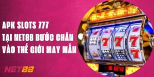 APK Slots 777 Tại Net88 - Bước Chân Vào Thế Giới May Mắn