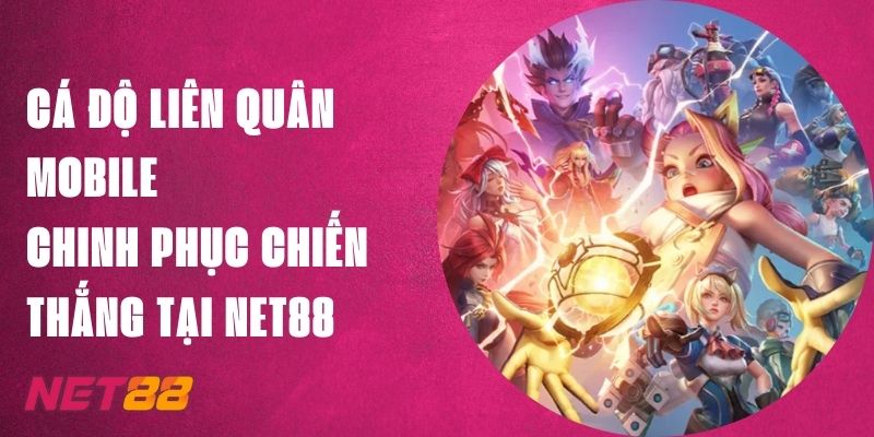 Cá Độ Liên Quân Mobile - Chinh Phục Chiến Thắng Tại Net88