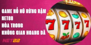 Game Nổ Hũ Rừng Rậm Net88 - Hòa Trong Không Gian Hoang Dã